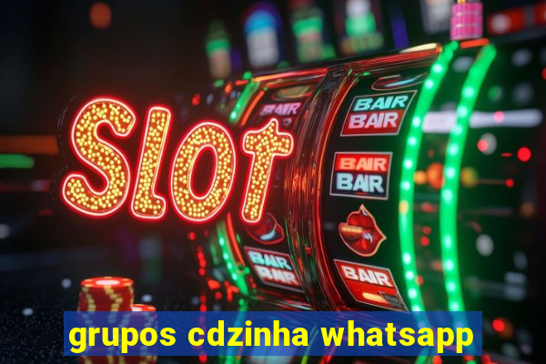 grupos cdzinha whatsapp